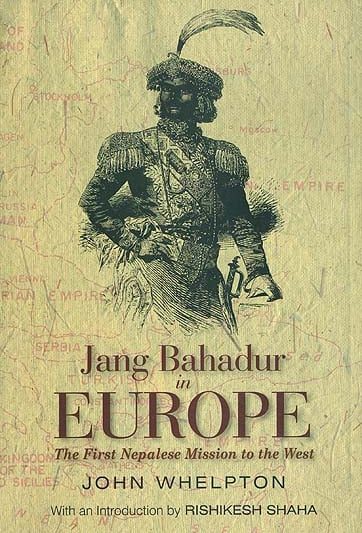 Jang Bahadur in Europe : The First Nepalese Mission to the West