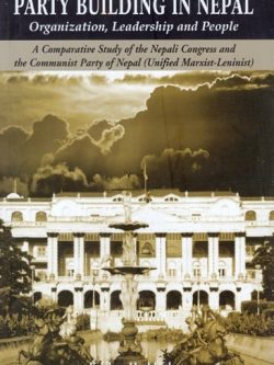Party Building in Nepal : Organization, Leadership and People