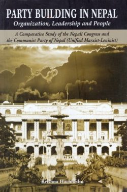 Party Building in Nepal : Organization, Leadership and People