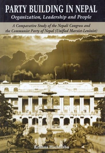 Party Building in Nepal : Organization, Leadership and People