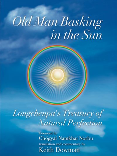 Old Man Basking in the Sun : Longchenpa's Treasury of Natural Perfection