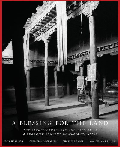 A Blessing for the Land : The Architecture, Art and History of a Buddhist Convent in Mustang, Nepal