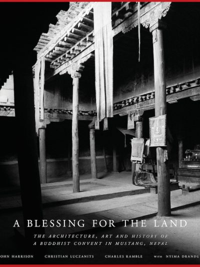 A Blessing for the Land : The Architecture, Art and History of a Buddhist Convent in Mustang, Nepal