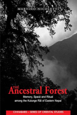 The Ancestral Forest : Memory, Space and Ritual among the Kulunge Rai of Eastern nepal