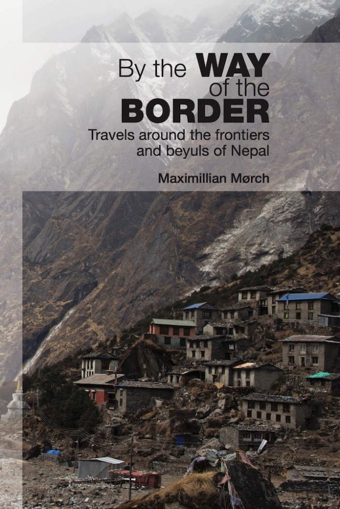 By the Way of the Border : Travels Around the Frontiers and Beyuls of Nepal