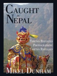 Caught in Nepal : Tibetan Refugees Photographing Tibetan Refugees