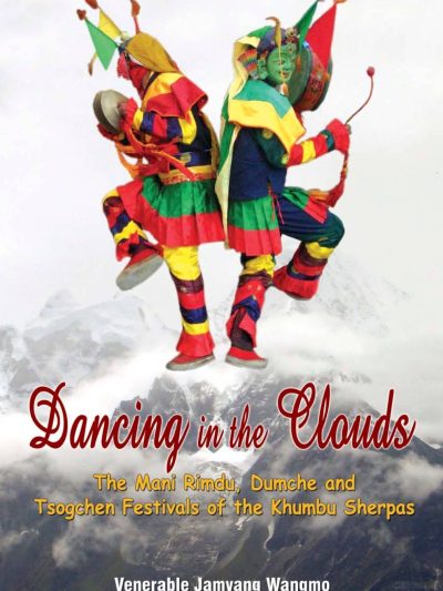Dancing in the Clouds : The Mani Rimdu, Dumche and Tsogchen Festivals of the Khumbu Sherpas