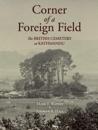 Corner of a Foreign Field : The British Cemetery at Kathmandu