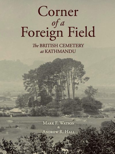 Corner of a Foreign Field : The British Cemetery at Kathmandu
