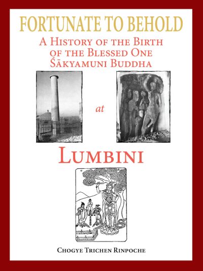 Fortunate to Behold : A History of the Birth of the Blessed one Sakyamuni Buddha at Lumbini