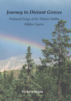 Journey to Distant Groves : Profound Songs of Tibetan Siddha Kaldden Gyatso