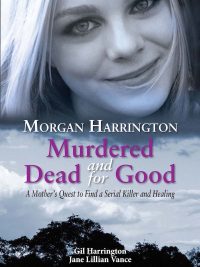Murdered and Dead for Good : A Mother's quest to find a serial killer and healing