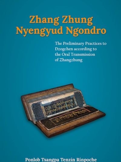 Zhang Zhung Nyengyud Ngondro : The Priliminary Practices to Dzogchen according to the Oral Transmission to Zhangzhung
