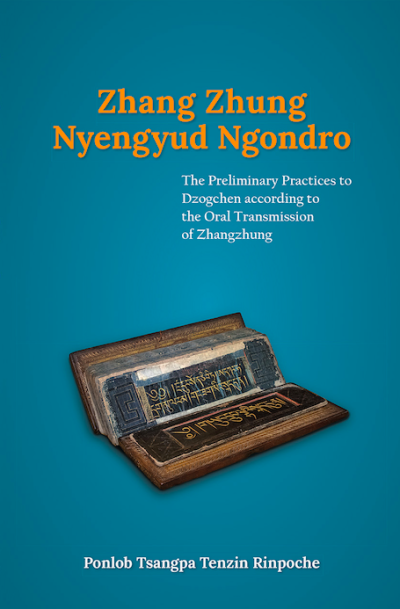 Zhang Zhung Nyengyud Ngondro : The Priliminary Practices to Dzogchen according to the Oral Transmission to Zhangzhung