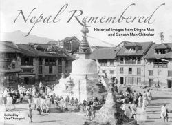 Nepal Remembered : Historical Images from Dirgha Man and Ganesh Man Chitrakar