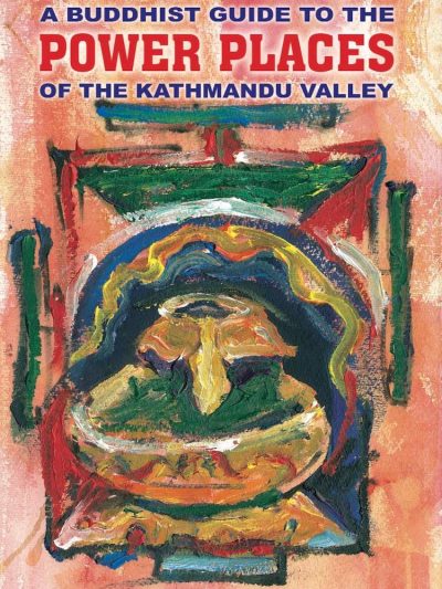 A Buddhist Guide to the Power Places of the Kathmandu Valley