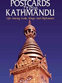 Postcards from Kathmandu : Life Among Gods, Kings, and Diplomats