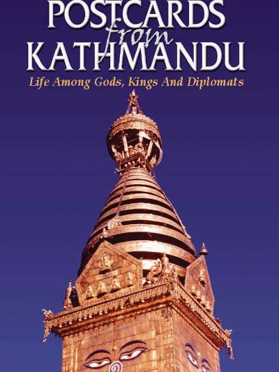 Postcards from Kathmandu : Life Among Gods, Kings, and Diplomats