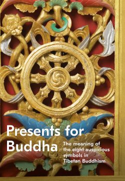 Presents for Buddha : The Meaning Of The Eight Ausoicious Symbols in Tibetan Buddhism