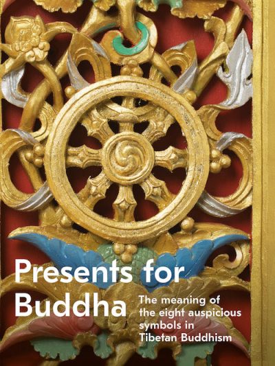 Presents for Buddha : The Meaning Of The Eight Ausoicious Symbols in Tibetan Buddhism