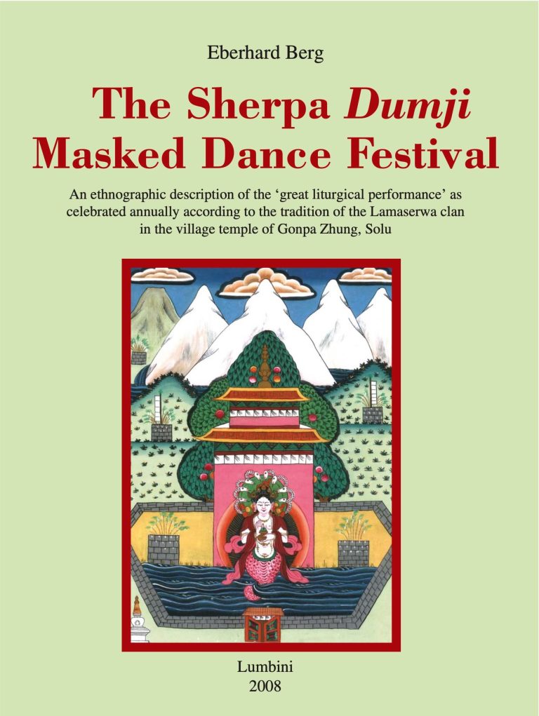 The Sherpa Dumji Masked Dance Festival : An Ethnographic Description of the ‘Great Liturgical Performance’ as Celebrated Annually According to the Tradition of the Lamaserwa Clan in the Village Temple of Gonpa Zhung, Solu