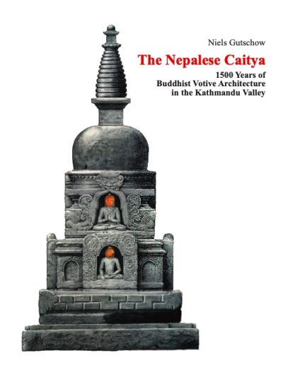 The Nepalese Caitya : 1500 Years of Buddhist Votive Architecture in the Kathmandu Valley