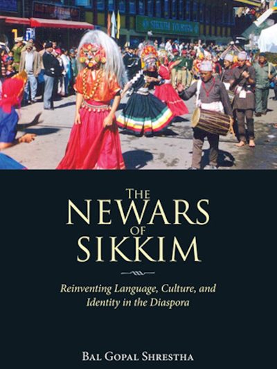 The Newars of Sikkim :  Reinventing Language, Culture, and Identity in the Diaspora