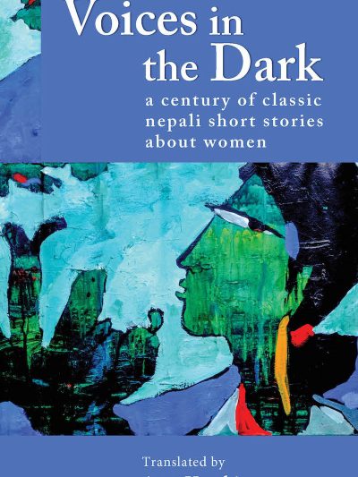 Voices in the Dark : A Century of Classic Nepali Short Stories about Women