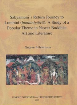 Sakyamuni's Return Journey to Lumbini : A Study of a popular theme in Newar Buddhist Art and Literature