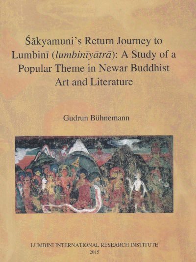 Sakyamuni's Return Journey to Lumbini : A Study of a popular theme in Newar Buddhist Art and Literature