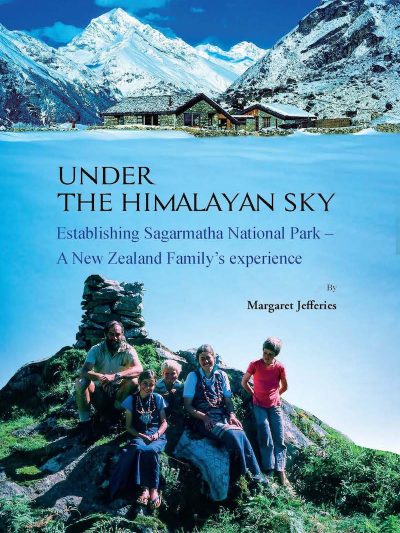 Under the Himalayan Sky : Establishing Sagarmatha National Park - A New Zealand Family's experience