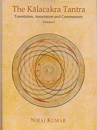 The Kalacakra tantra : Translation, Annotation and Commentary Volume 1