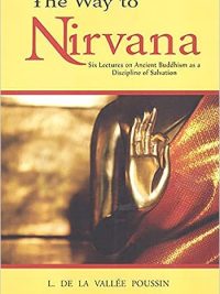 The way to Nirvana : Six Lectures on Ancient Buddhism as a discipline of Salvation