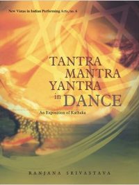 Tantra Mantra Yantra in Dance : An Exposition of Kathaka