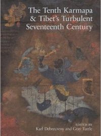The Tenth Karmapa and Tibet's Turbulent Seventeenth Century