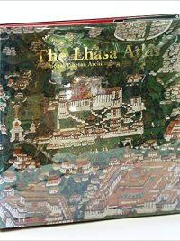 The Lhasa Atlas : Traditional Tibetan Architecture and Townscape