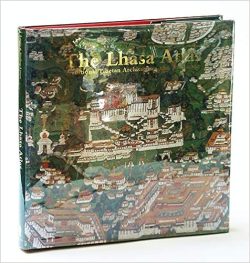 The Lhasa Atlas : Traditional Tibetan Architecture and Townscape