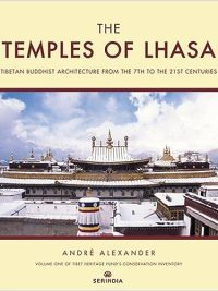 The Temples of Lhasa : Tibetan Buddhist Architecture from the 7th to the 21st Centuries