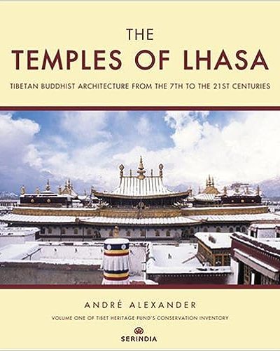 The Temples of Lhasa : Tibetan Buddhist Architecture from the 7th to the 21st Centuries