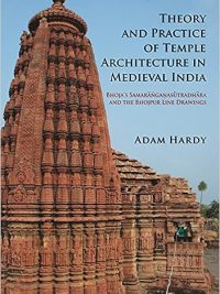 Theory and Practice of Temple Architecture in medieval India : Bhoja's Samaranganasutradhara and the Bhojpur Line Drawings