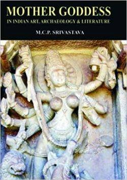 Mother Goddesses in Indian Art, Archaeology and Literature