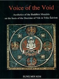 Voice of the Void : Aesthetics of the Buddhist Mandala on the basis of the Doctrine of Vak in Trika Saivism