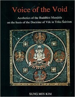 Voice of the Void : Aesthetics of the Buddhist Mandala on the basis of the Doctrine of Vak in Trika Saivism