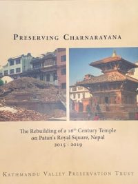 Preserving Charnarayana : The Rebuilding Of A 16th Century Temple on Patan's Royal Square, Nepla 2015-2019