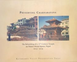 Preserving Charnarayana : The Rebuilding Of A 16th Century Temple on Patan's Royal Square, Nepla 2015-2019