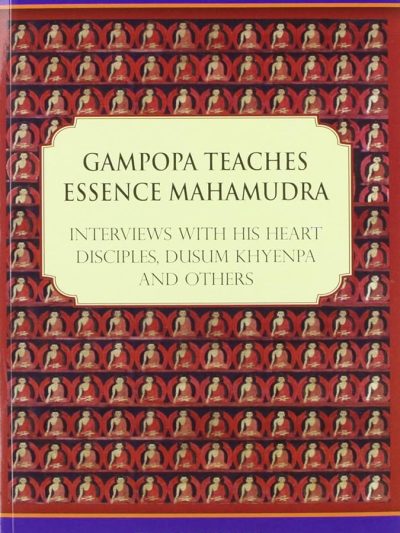 Gampopa Teaches Essence Mahamudra : interviews with his heart disciples dusum khyenpa and others
