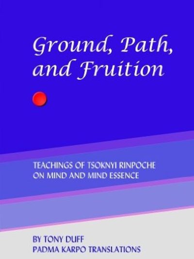 Ground, Path, And Fruition : Teachings of Tsoknyi Rinpoche on Mind and Mind Essence