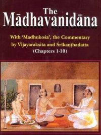 The Madhavanidana with Madhukosa : The Commentary by Vijayaraksita and srikanthadatta chapters 1-10
