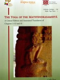 The Yoga of the Matsyendrasaṃhitā A critical edition and annotated translation of chapters 1–13 and 55