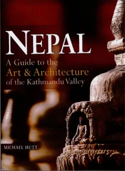 Nepal : A Guide To The Art And Architecture of the Kathmandy Valley